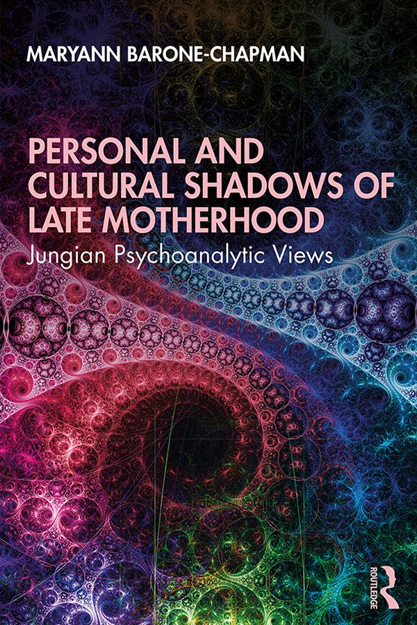 Personal and Cultural Shadows of Late Motherhood by Maryann Barone-Chapman