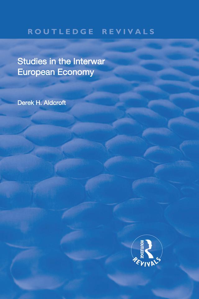 Studies in the Interwar European Economy by Derek H. Aldcroft