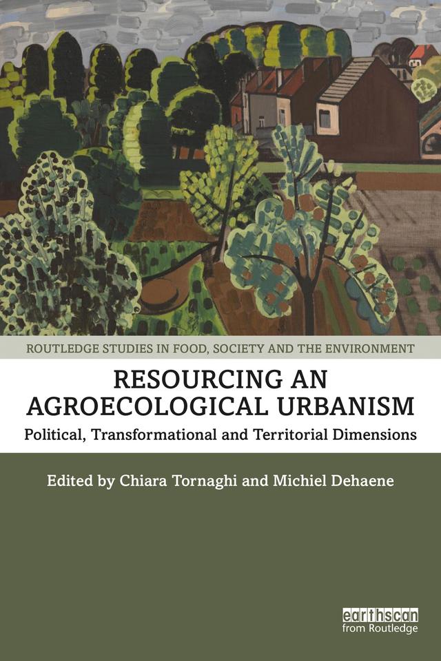 Resourcing an Agroecological Urbanism by Chiara Tornaghi, Michiel Dehaene