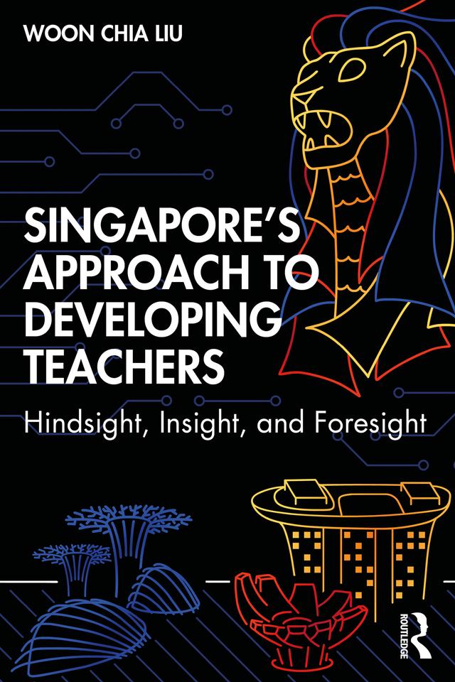 Singapore’s Approach to Developing Teachers by Woon Chia Liu