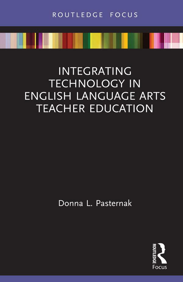 Integrating Technology in English Language Arts Teacher Education by Donna L. Pasternak