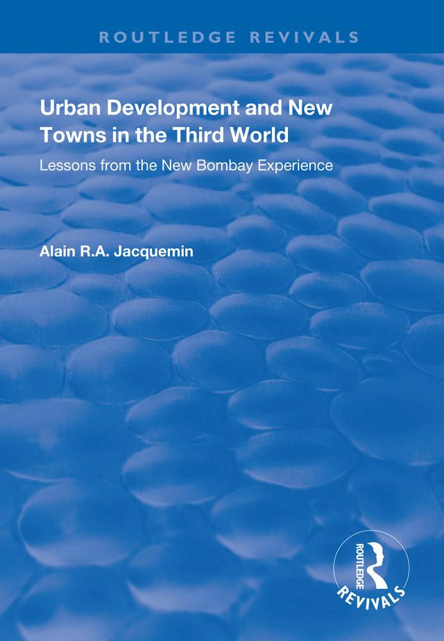 Urban Development and New Towns in the Third World by Alain R.A. Jacquemin