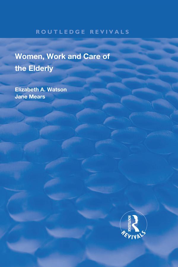Women, Work and Care of the Elderly by Elizabeth A. Watson, Jane Mears