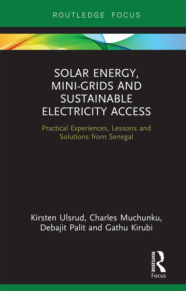 Solar Energy, Mini-grids and Sustainable Electricity Access by Charles Muchunku, Debajit Palit, Gathu Kirubi, Kirsten Ulsrud