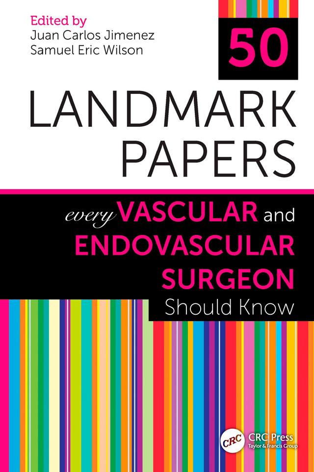 50 Landmark Papers Every Vascular and Endovascular Surgeon Should Know by Juan Carlos Jimenez, Samuel Eric Wilson