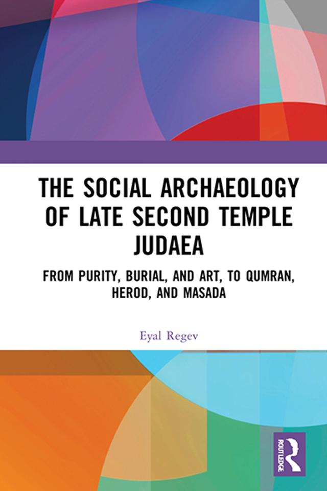 The Social Archaeology of Late Second Temple Judaea by Eyal Regev