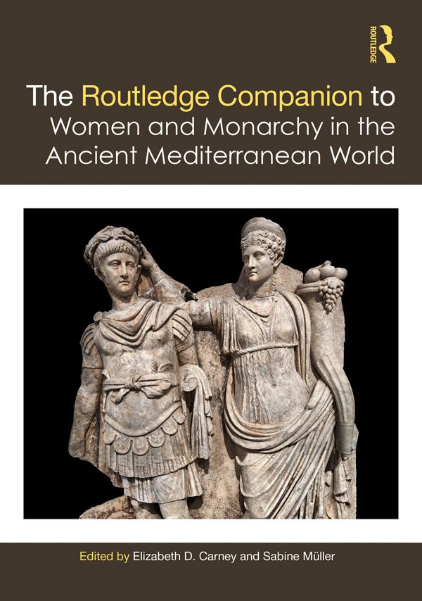 The Routledge Companion to Women and Monarchy in the Ancient Mediterranean World by Elizabeth D. Carney, Sabine Müller
