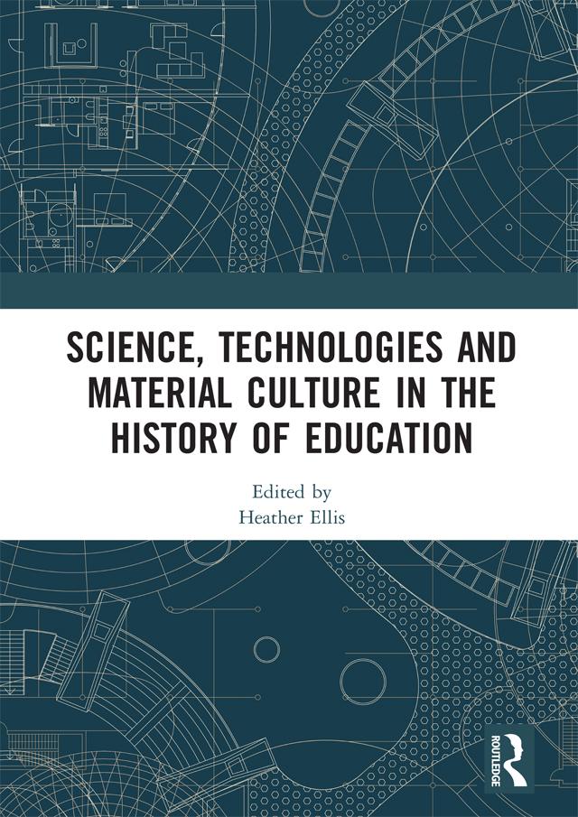 Science, Technologies and Material Culture in the History of Education by Heather Ellis
