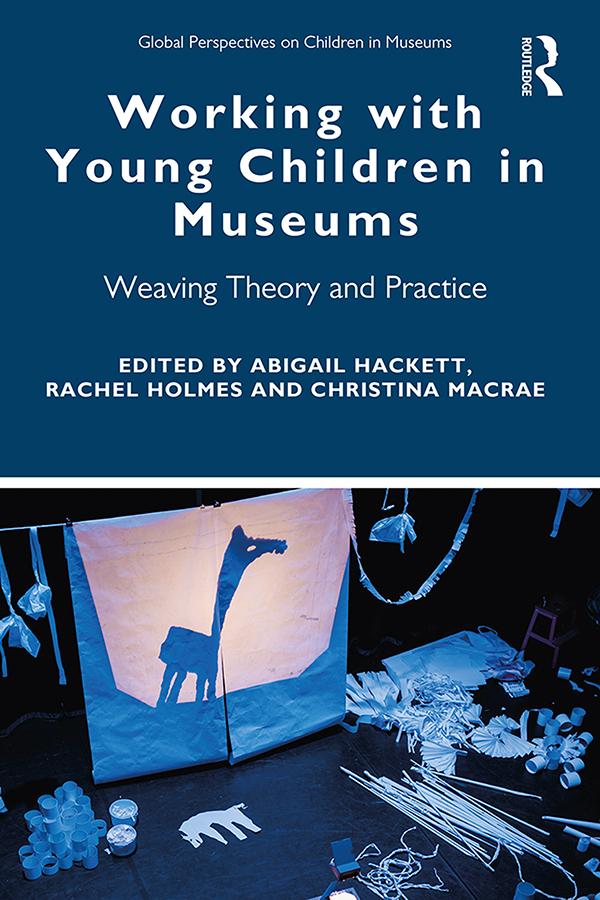 Working with Young Children in Museums by Abigail Hackett, Christina MacRae, Rachel Holmes