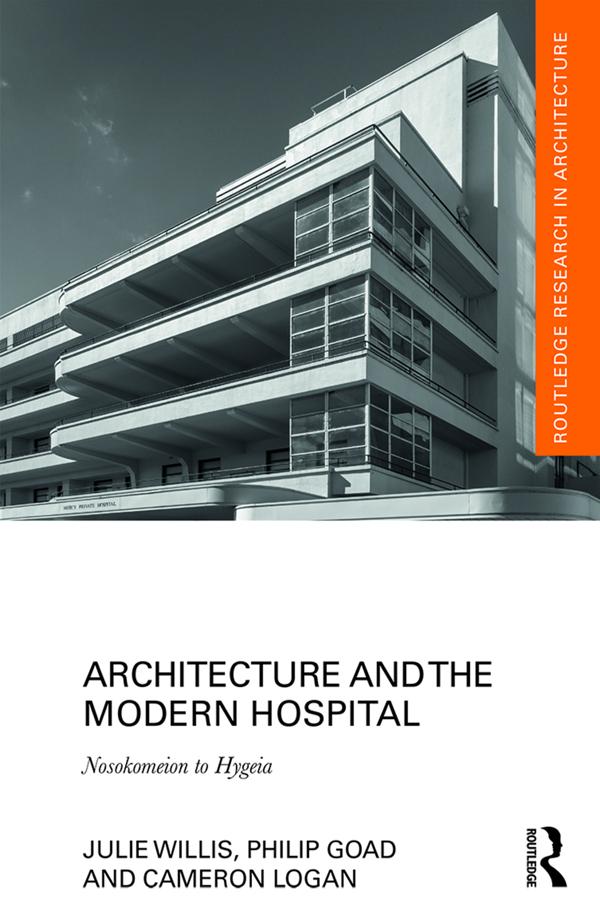 Architecture and the Modern Hospital by Cameron Logan, Julie Willis, Philip Goad