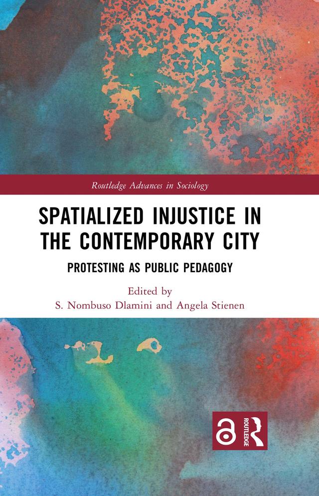 Spatialized Injustice in the Contemporary City by Angela Stienen, S. Nombuso Dlamini