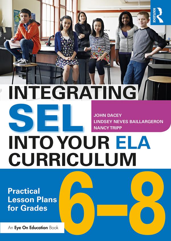 Integrating SEL into Your ELA Curriculum by John Dacey, Lindsey Neves Baillargeron, Nancy Tripp
