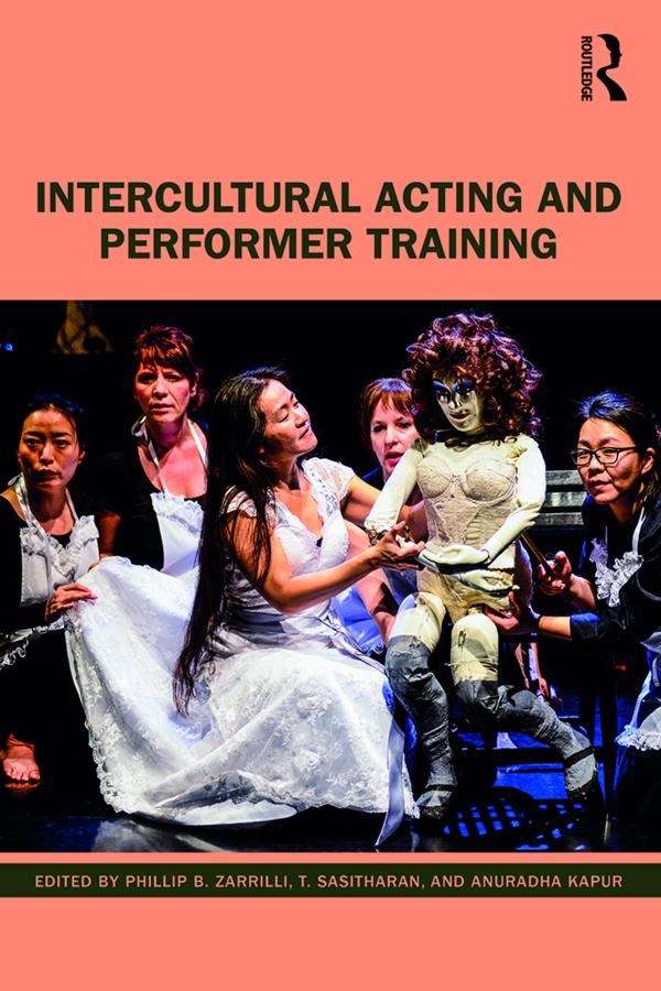 Intercultural Acting and Performer Training by Anuradha Kapur, Phillip B. Zarrilli, T. Sasitharan