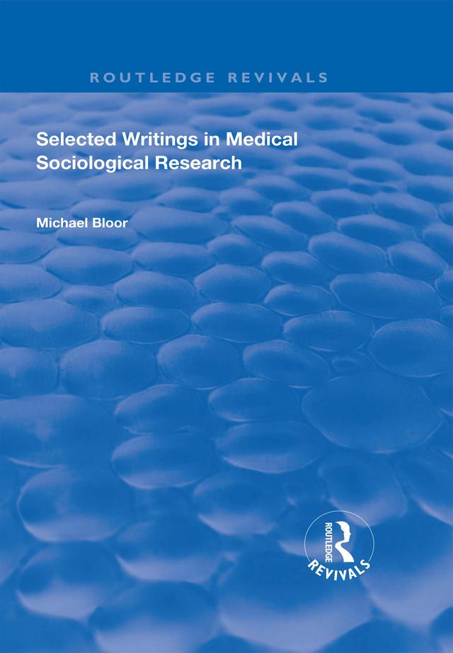 Selected Writings in Medical Sociological Research by Michael Bloor