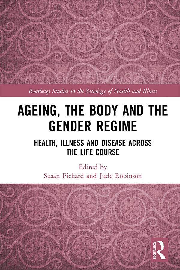 Ageing, the Body and the Gender Regime by Jude Robinson, Susan Pickard
