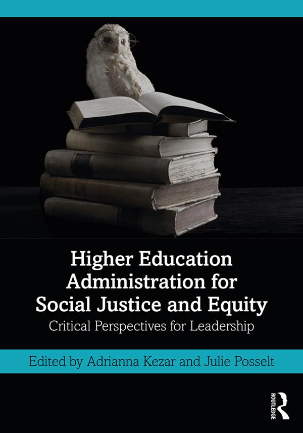 Higher Education Administration for Social Justice and Equity by Adrianna Kezar, Julie Posselt