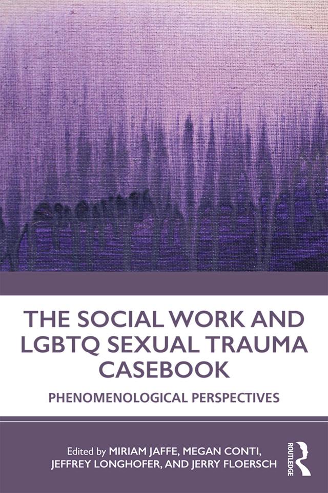 The Social Work and LGBTQ Sexual Trauma Casebook by Jeffrey Longhofer, Jerry Floersch, Megan Conti, Miriam Jaffe
