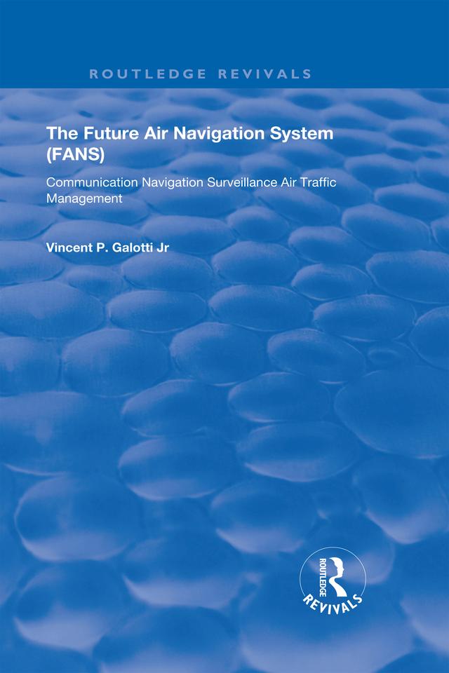 The Future Air Navigation System (FANS) by Vincent P. Galotti