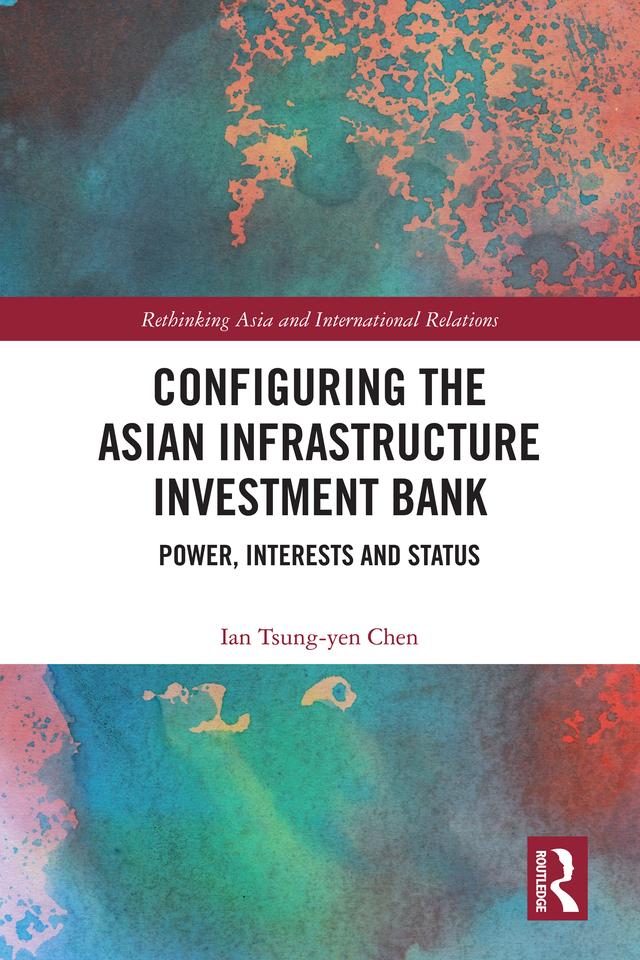 Configuring the Asian Infrastructure Investment Bank by Ian Tsung-Yen Chen