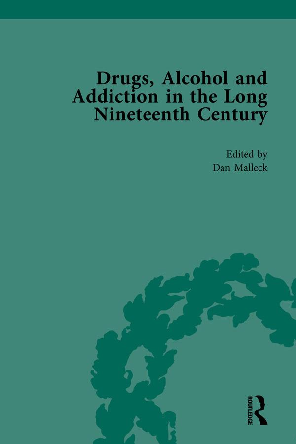 Drugs, Alcohol and Addiction in the Long Nineteenth Century by Daniel Malleck