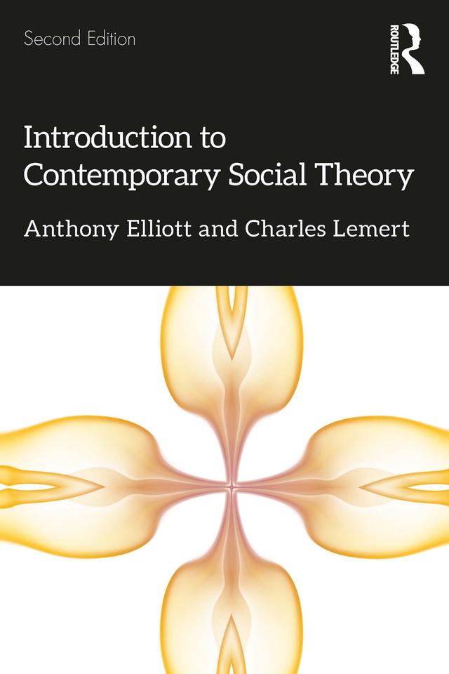 Introduction to Contemporary Social Theory by Anthony Elliott, Charles Lemert