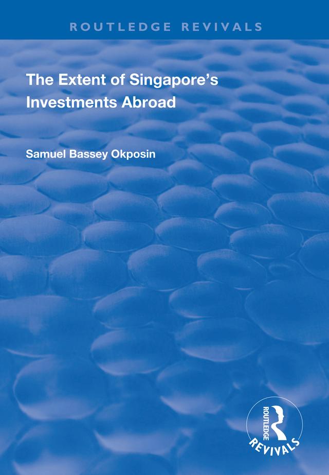 The Extent of Singapore's Investments Abroad by Samuel Bassey Okposin