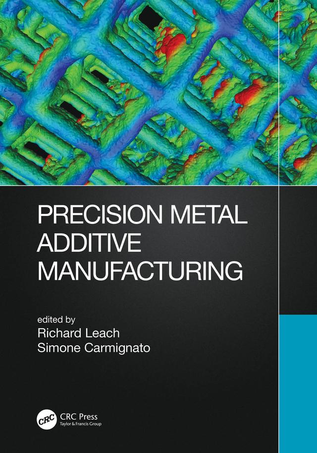Precision Metal Additive Manufacturing by Richard Leach, Simone Carmignato