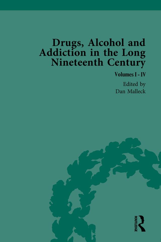 Drugs, Alcohol and Addiction in the Long Nineteenth Century by Daniel Malleck