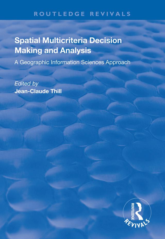 Spatial Multicriteria Decision Making and Analysis by Jean-Claude Thill