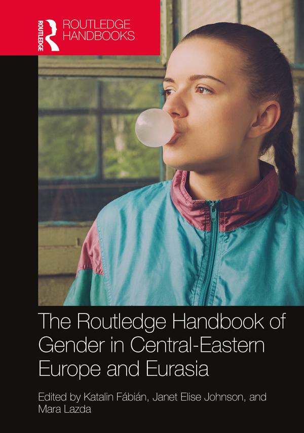 The Routledge Handbook of Gender in Central-Eastern Europe and Eurasia by Janet Elise Johnson, Katalin Fábián, Mara Lazda