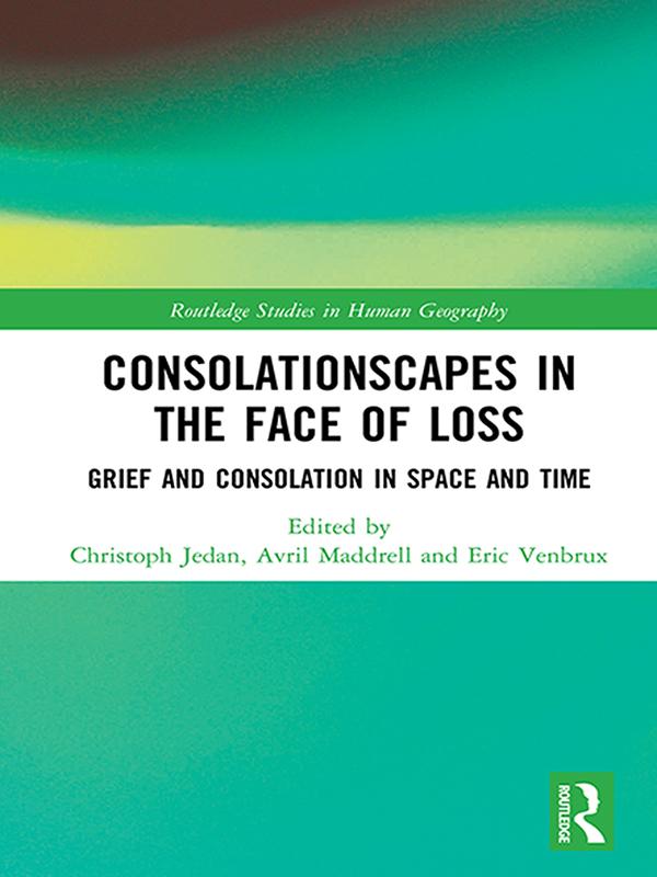 Consolationscapes in the Face of Loss by Avril Maddrell, Christoph Jedan, Eric Venbrux