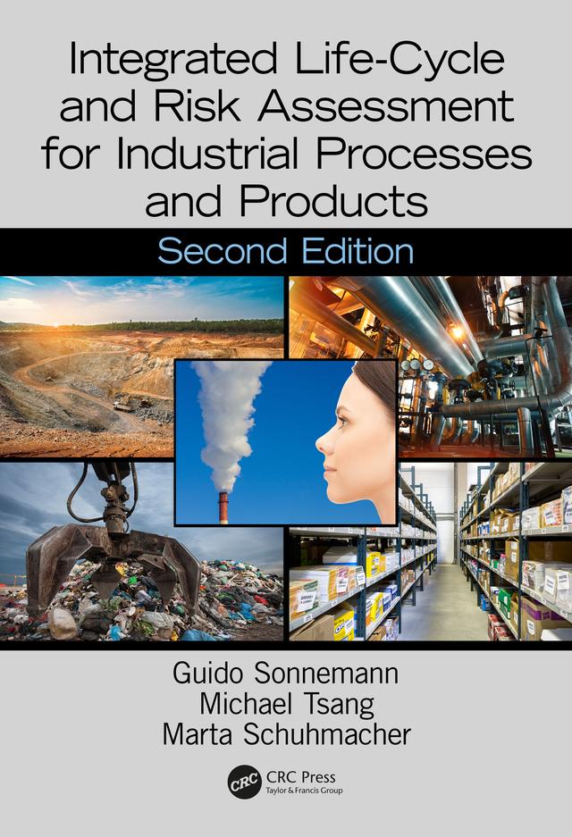 Integrated Life-Cycle and Risk Assessment for Industrial Processes and Products by Guido Sonnemann, Marta Schuhmacher, Michael Tsang