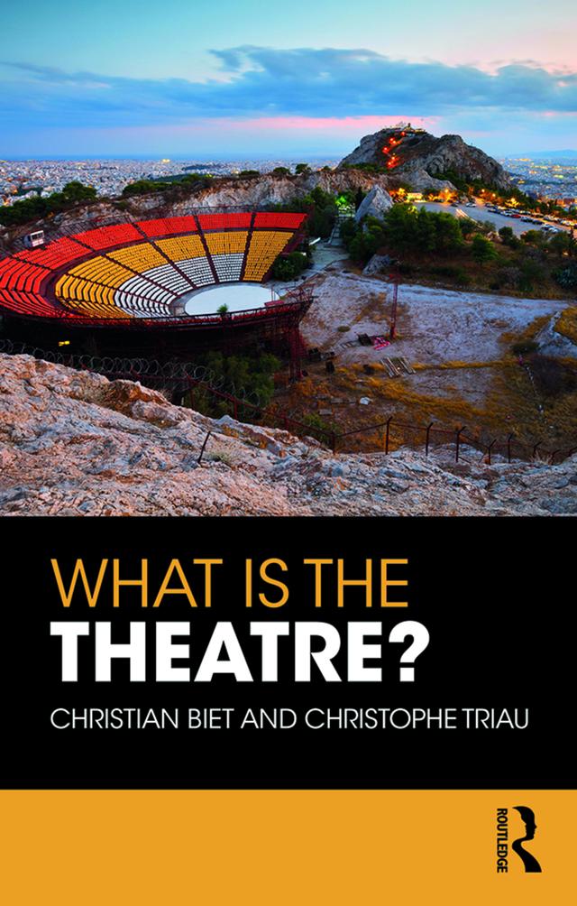 What is the Theatre? by Christian Biet, Christophe Triau, Jason Allen-Paisant, Joanne Brueton