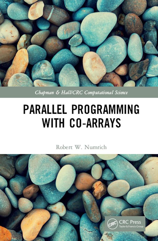 Parallel Programming with Co-arrays by Robert W. Numrich