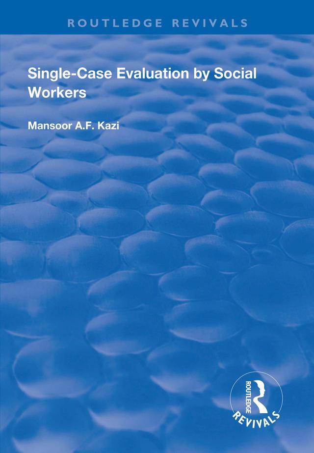 Single-Case Evaluation by Social Workers by Mansoor A.F. Kazi