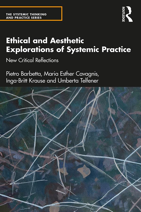 Ethical and Aesthetic Explorations of Systemic Practice by Inga-Britt Krause, Maria Esther Cavagnis, Pietro Barbetta, Umberta Telfener