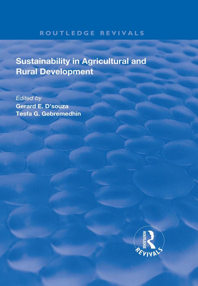 Sustainability in Agricultural and Rural Development by Gerard E. D’Souza, Tesfa G. Gebremedhin