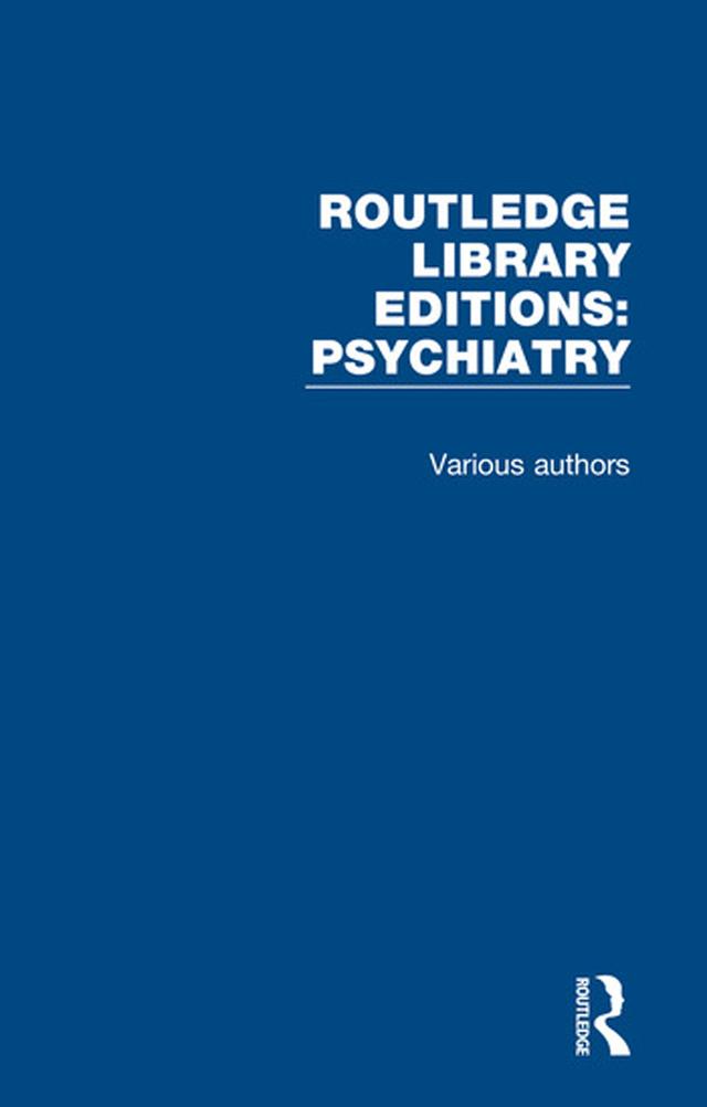 Routledge Library Editions: Psychiatry by Various