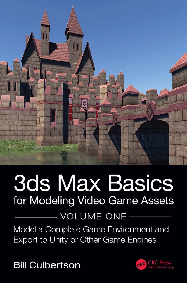 3ds Max Basics for Modeling Video Game Assets: Volume 1 by William Culbertson