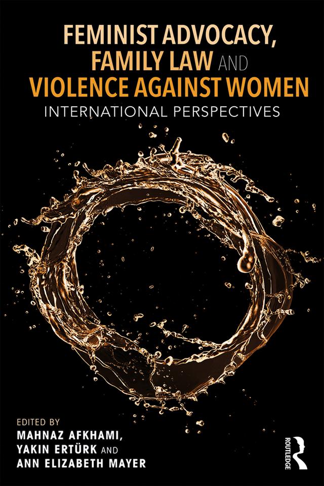 Feminist Advocacy, Family Law and Violence against Women by Ann Elizabeth Mayer, Mahnaz Akhami, Yakın Ertürk