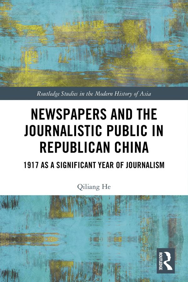 Newspapers and the Journalistic Public in Republican China by Qiliang He