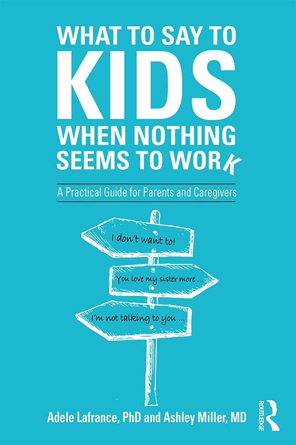What to Say to Kids When Nothing Seems to Work by Adele Lafrance, Ashley P. Miller