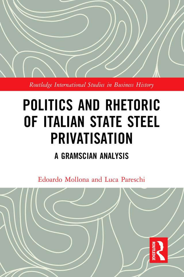 Politics and Rhetoric of Italian State Steel Privatisation by Edoardo Mollona, Luca Pareschi