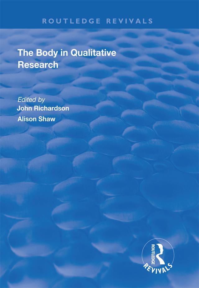 The Body in Qualitative Research by Alison Shaw, John Richardson