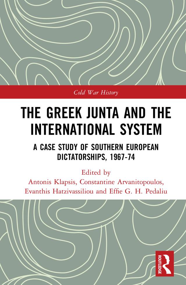 The Greek Junta and the International System by Antonis Klapsis, Constantine Arvanitopoulos, Effie G. H. Pedaliu, Evanthis Hatzivassiliou