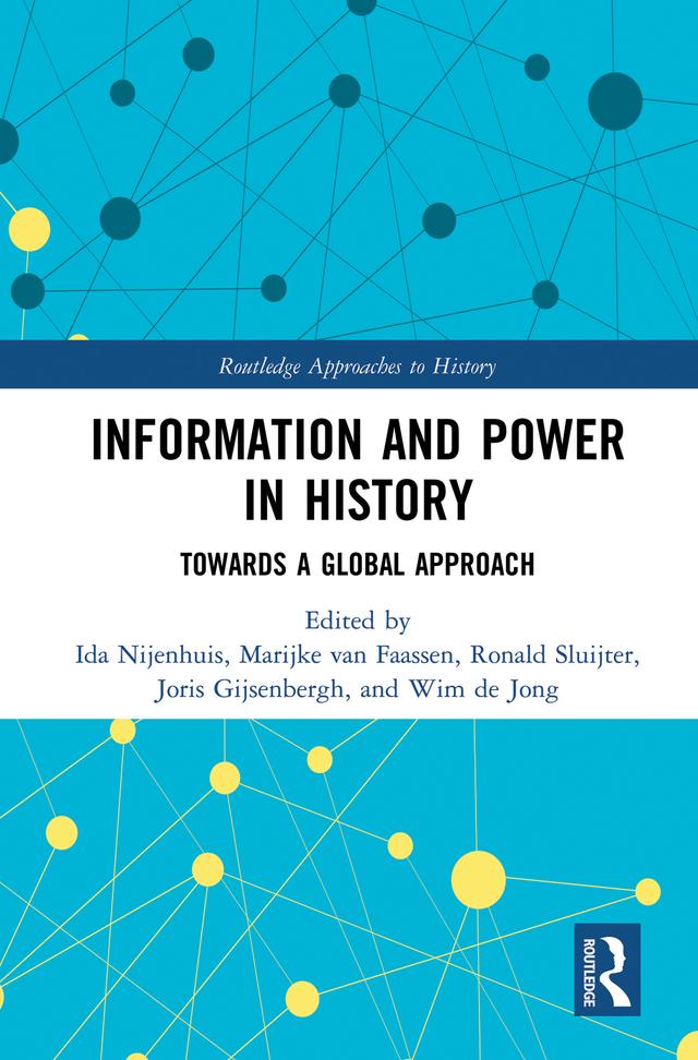 Information and Power in History by Ida Nijenhuis, Joris Gijsenbergh, Marijke van Faassen, Ronald Sluijter, Wim de Jong