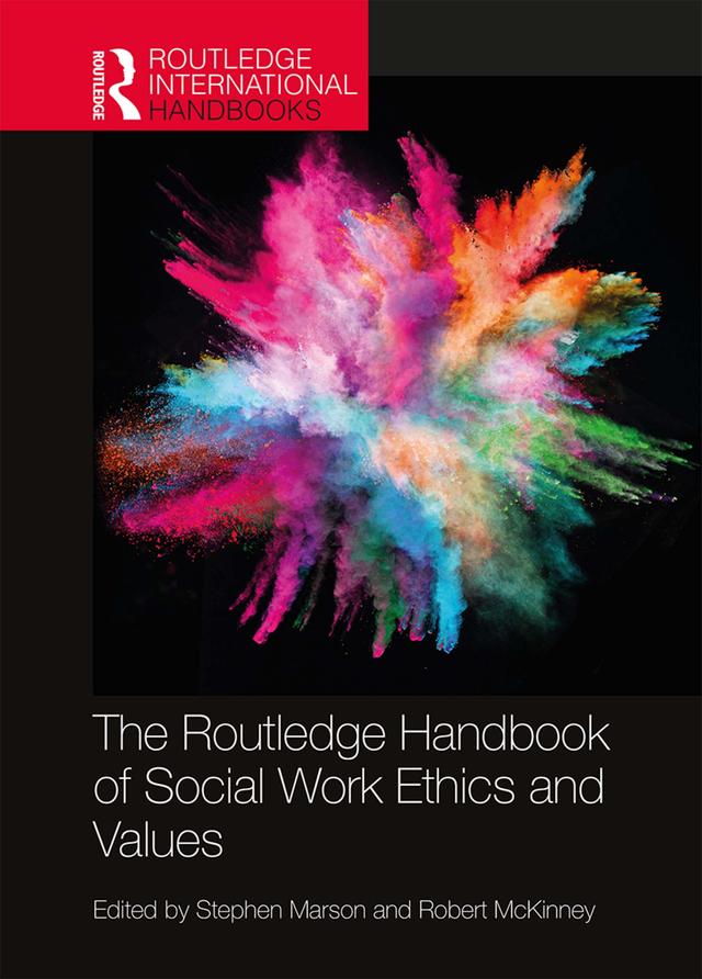 The Routledge Handbook of Social Work Ethics and Values by Robert McKinney, Jr., Stephen Marson