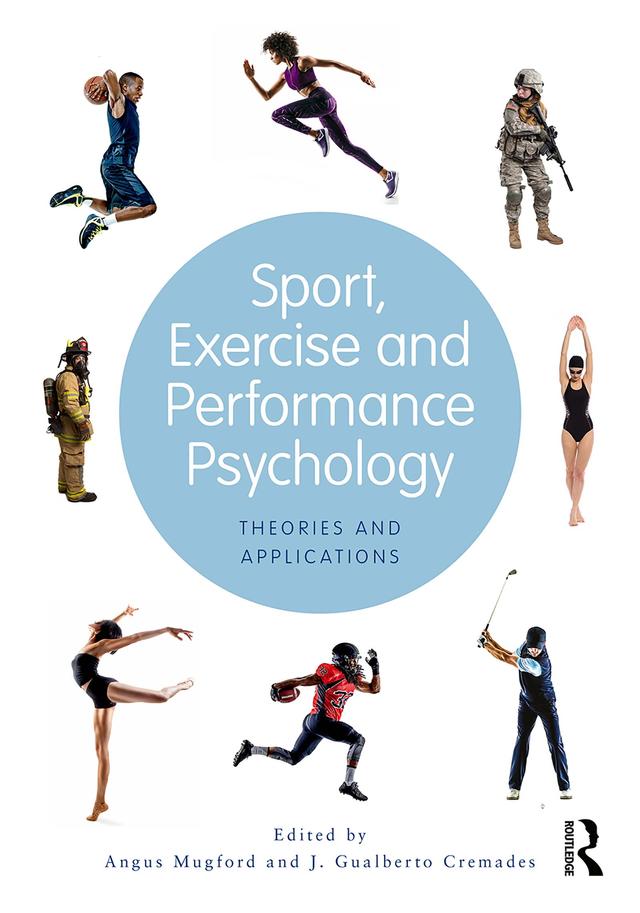 Sport, Exercise, and Performance Psychology by Angus Mugford, J. Gualberto Cremades