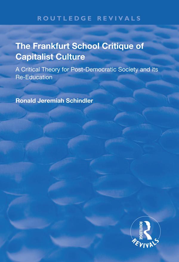The Frankfurt School Critique of Capitalist Culture by Ronald Jeremiah Schindler