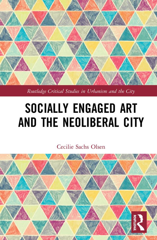 Socially Engaged Art and the Neoliberal City by Cecilie Sachs Olsen